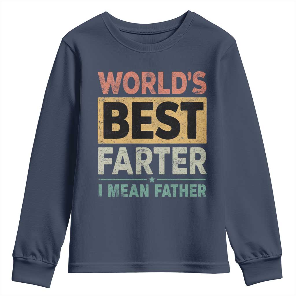 Worlds Best Farter I Mean Father Youth Sweatshirt Funny Farted Dad Father's Day TS11 Navy Print Your Wear