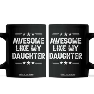 Awesome Like My Daughter Coffee Mug Funny Girl Dad Father's Day Gifts TS11 Black Print Your Wear