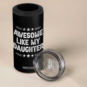 Awesome Like My Daughter 4 in 1 Can Cooler Tumbler Funny Girl Dad Father's Day Gifts TS11 Print Your Wear
