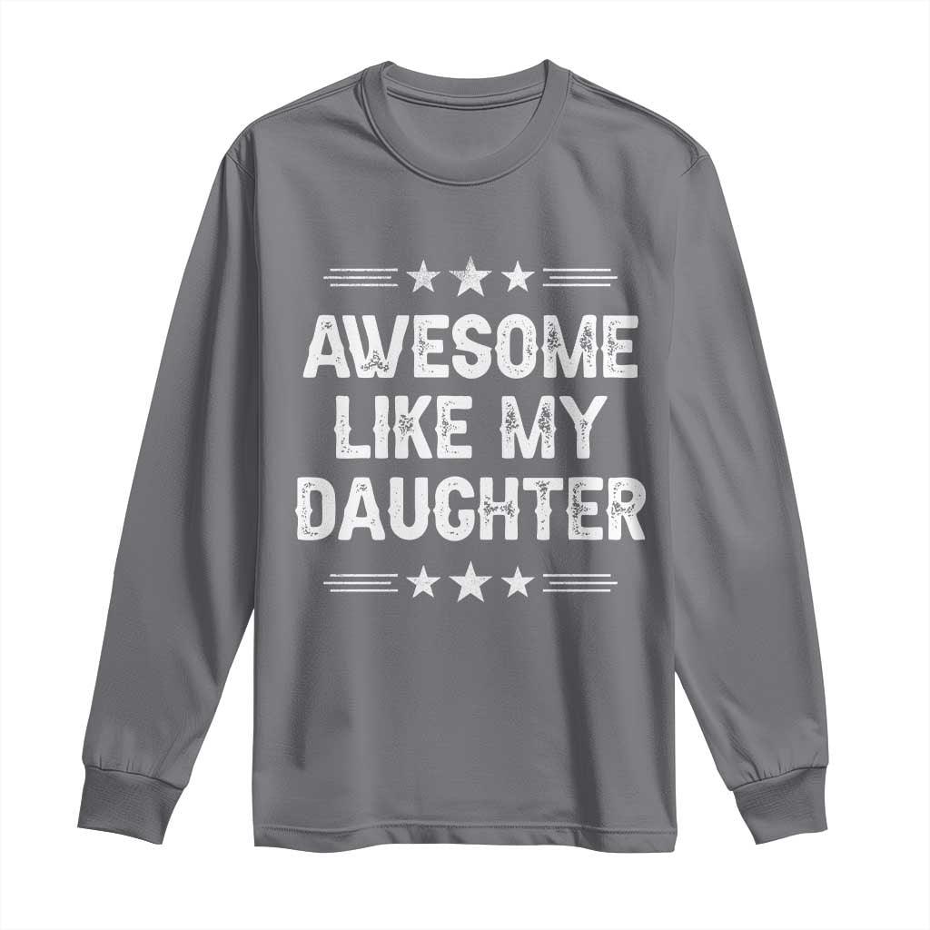 Awesome Like My Daughter Long Sleeve Shirt Funny Girl Dad Father's Day Gifts TS11 Charcoal Print Your Wear