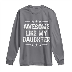Awesome Like My Daughter Long Sleeve Shirt Funny Girl Dad Father's Day Gifts TS11 Charcoal Print Your Wear