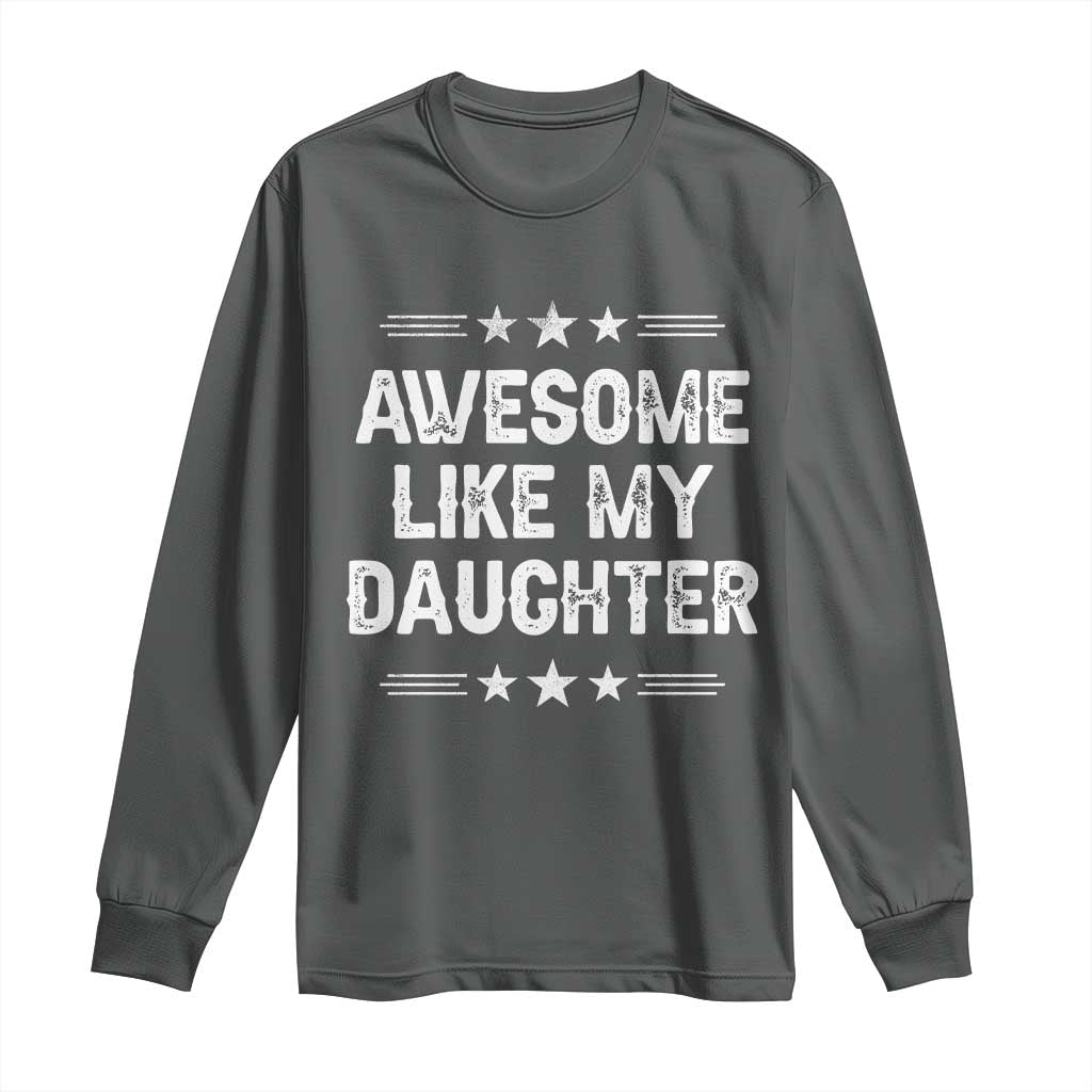 Awesome Like My Daughter Long Sleeve Shirt Funny Girl Dad Father's Day Gifts TS11 Dark Heather Print Your Wear