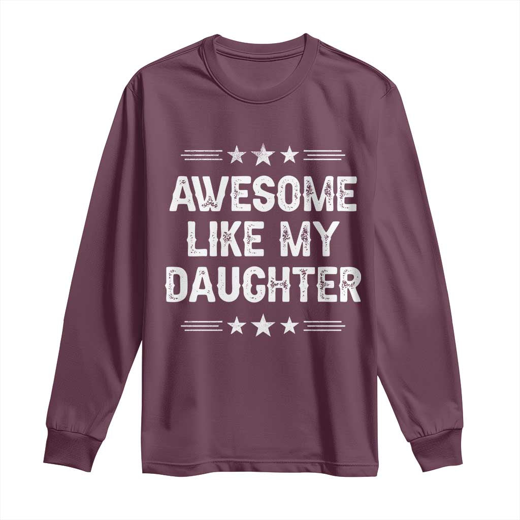Awesome Like My Daughter Long Sleeve Shirt Funny Girl Dad Father's Day Gifts TS11 Maroon Print Your Wear