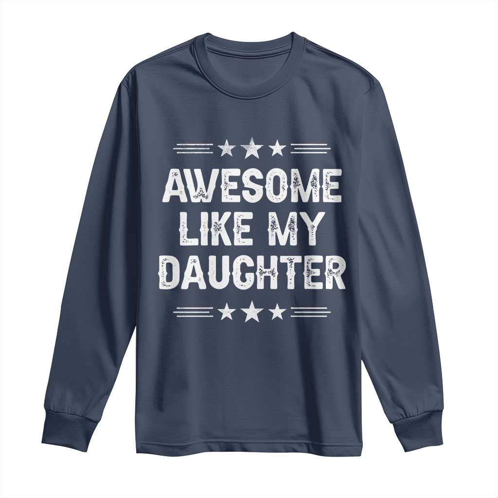 Awesome Like My Daughter Long Sleeve Shirt Funny Girl Dad Father's Day Gifts TS11 Navy Print Your Wear