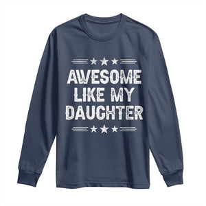 Awesome Like My Daughter Long Sleeve Shirt Funny Girl Dad Father's Day Gifts TS11 Navy Print Your Wear