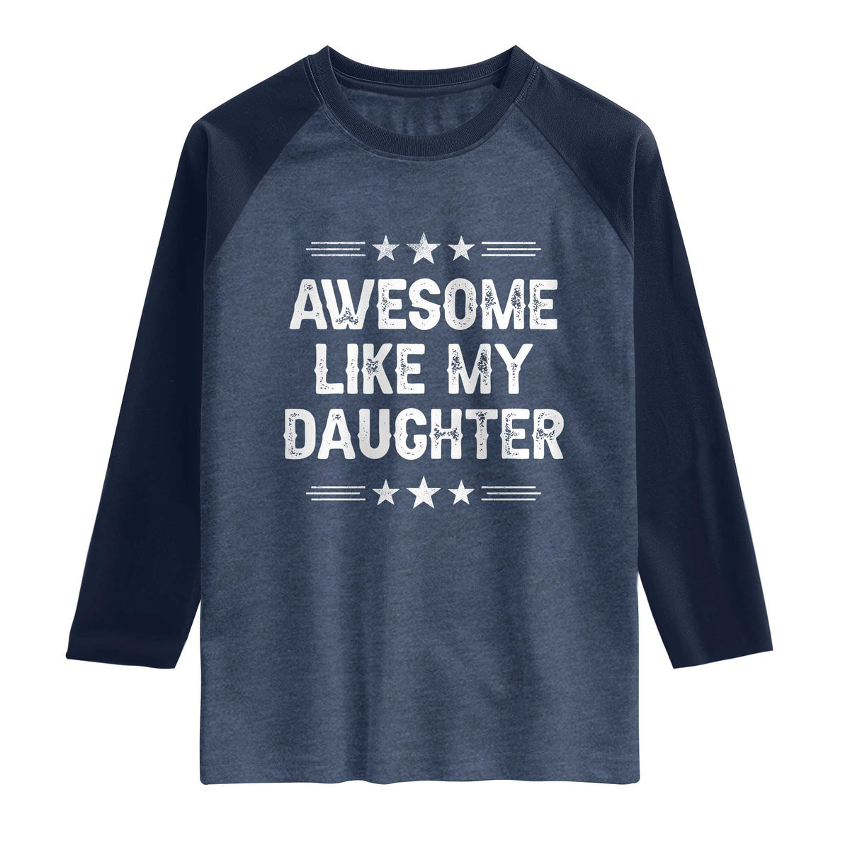 Awesome Like My Daughter Raglan Shirt Funny Girl Dad Father's Day Gifts TS11 Heather Denim Navy Print Your Wear