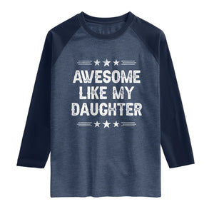 Awesome Like My Daughter Raglan Shirt Funny Girl Dad Father's Day Gifts TS11 Heather Denim Navy Print Your Wear