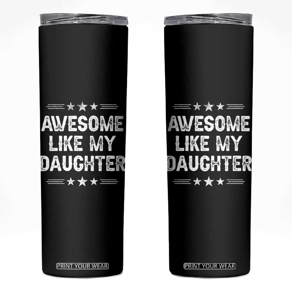 Awesome Like My Daughter Skinny Tumbler Funny Girl Dad Father's Day Gifts TS11 Black Print Your Wear