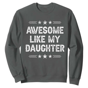 Awesome Like My Daughter Sweatshirt Funny Girl Dad Father's Day Gifts TS11 Dark Heather Print Your Wear