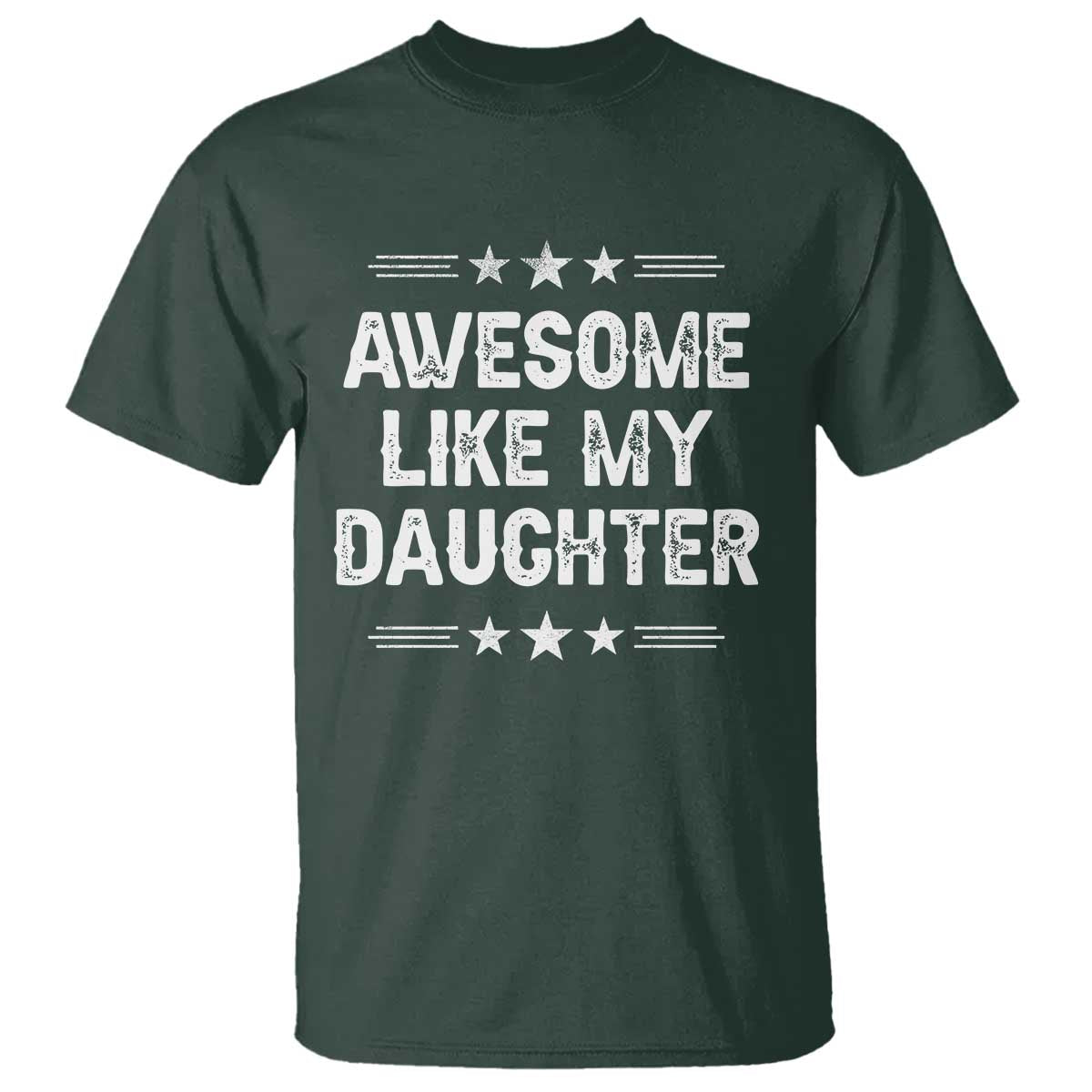 Awesome Like My Daughter T Shirt Funny Girl Dad Father's Day Gifts TS11 Dark Forest Green Print Your Wear