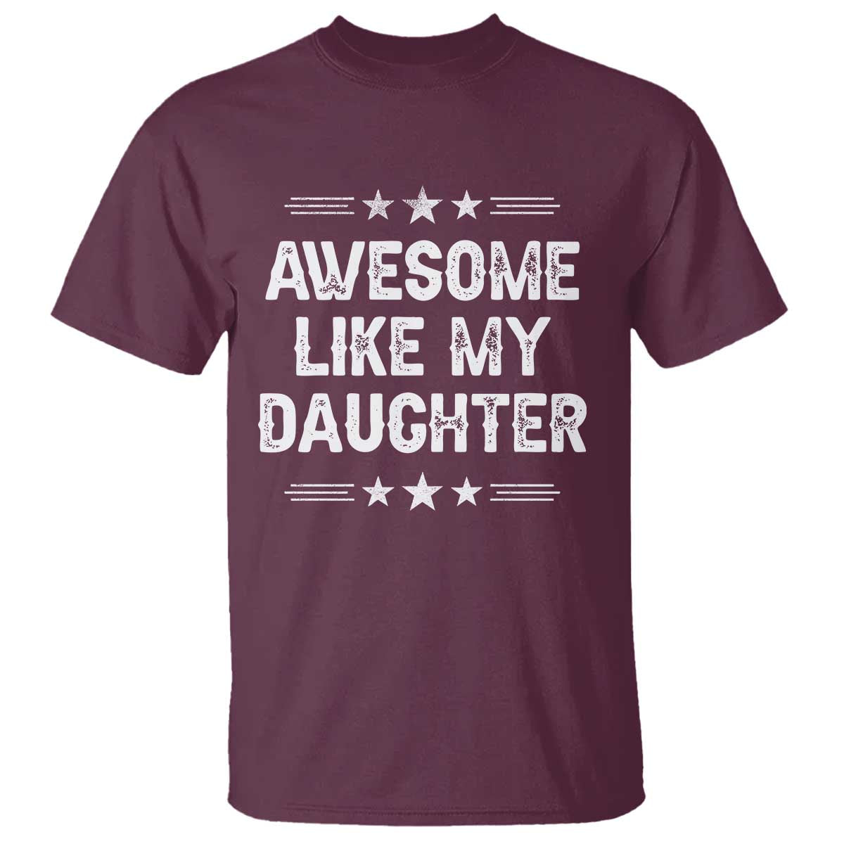Awesome Like My Daughter T Shirt Funny Girl Dad Father's Day Gifts TS11 Maroon Print Your Wear