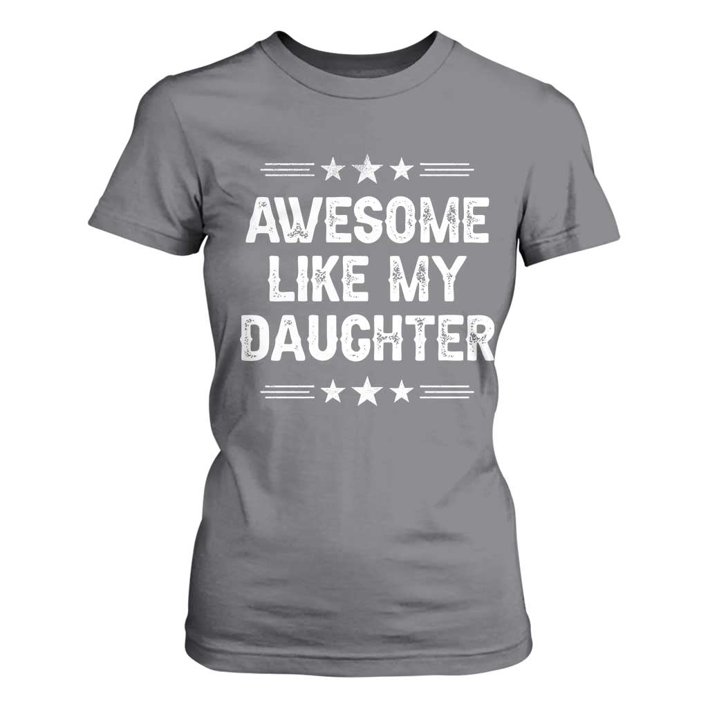 Awesome Like My Daughter T Shirt For Women Funny Girl Dad Father's Day Gifts TS11 Charcoal Print Your Wear