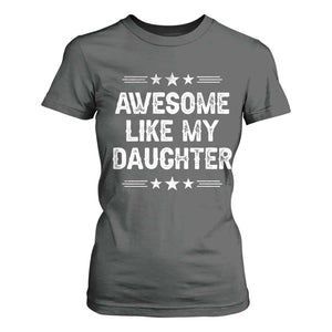 Awesome Like My Daughter T Shirt For Women Funny Girl Dad Father's Day Gifts TS11 Dark Heather Print Your Wear