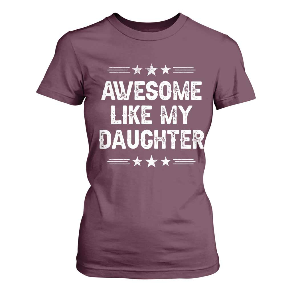 Awesome Like My Daughter T Shirt For Women Funny Girl Dad Father's Day Gifts TS11 Maroon Print Your Wear