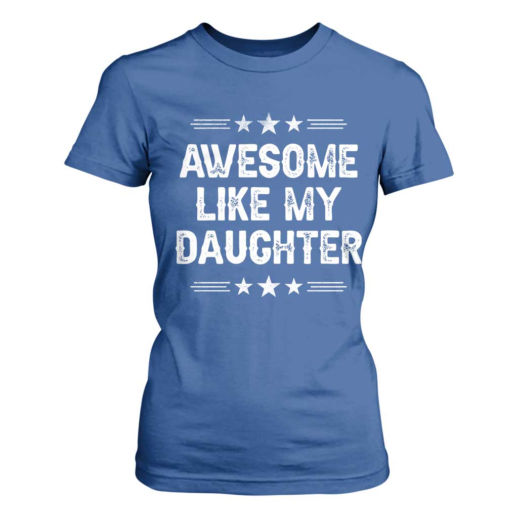 Awesome Like My Daughter T Shirt For Women Funny Girl Dad Father's Day Gifts TS11 Royal Blue Print Your Wear