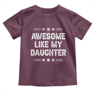 Awesome Like My Daughter Toddler T Shirt Funny Girl Dad Father's Day Gifts TS11 Maroon Print Your Wear