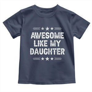 Awesome Like My Daughter Toddler T Shirt Funny Girl Dad Father's Day Gifts TS11 Navy Print Your Wear