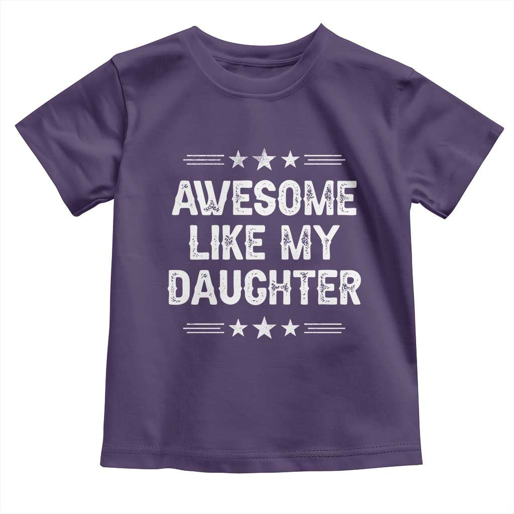Awesome Like My Daughter Toddler T Shirt Funny Girl Dad Father's Day Gifts TS11 Purple Print Your Wear