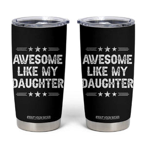 Awesome Like My Daughter Tumbler Cup Funny Girl Dad Father's Day Gifts TS11 Black Print Your Wear