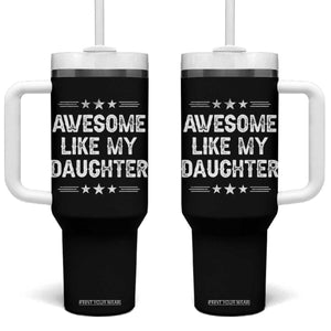 Awesome Like My Daughter Tumbler With Handle Funny Girl Dad Father's Day Gifts TS11 One Size: 40 oz Black Print Your Wear