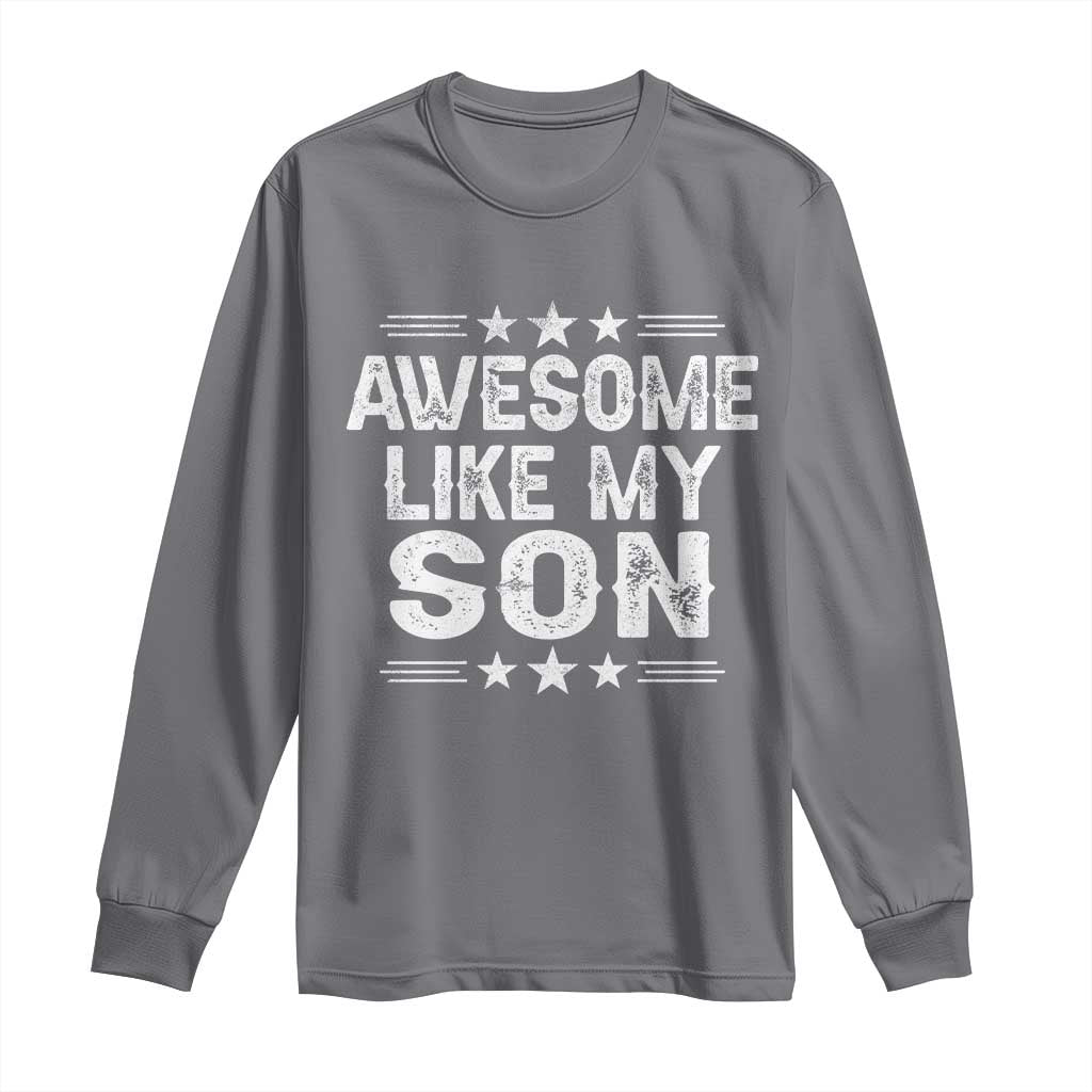 Awesome Like My Son Long Sleeve Shirt Funny Boy Dad Father's Day Gifts TS11 Charcoal Print Your Wear