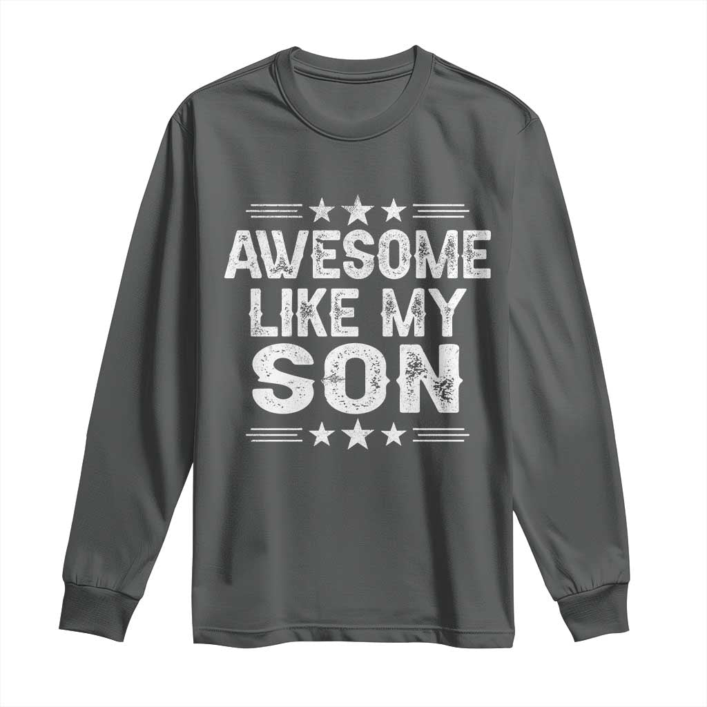 Awesome Like My Son Long Sleeve Shirt Funny Boy Dad Father's Day Gifts TS11 Dark Heather Print Your Wear