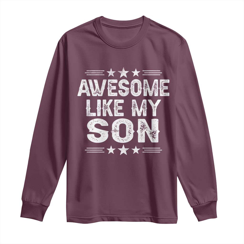 Awesome Like My Son Long Sleeve Shirt Funny Boy Dad Father's Day Gifts TS11 Maroon Print Your Wear