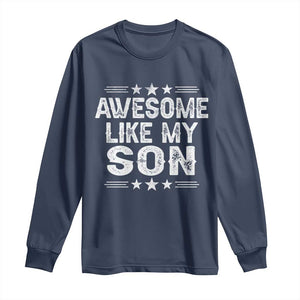 Awesome Like My Son Long Sleeve Shirt Funny Boy Dad Father's Day Gifts TS11 Navy Print Your Wear