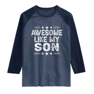 Awesome Like My Son Raglan Shirt Funny Boy Dad Father's Day Gifts TS11 Heather Denim Navy Print Your Wear