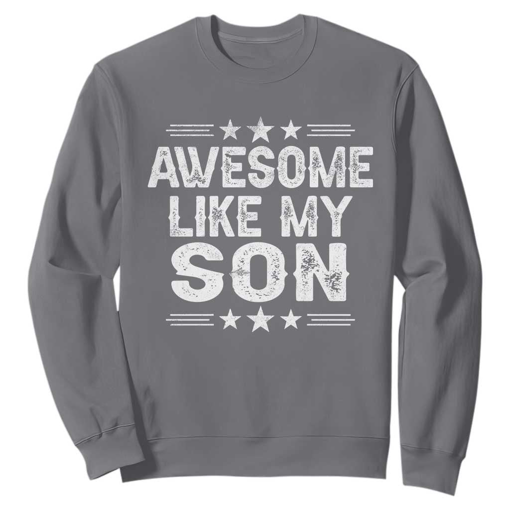 Awesome Like My Son Sweatshirt Funny Boy Dad Father's Day Gifts TS11 Charcoal Print Your Wear
