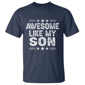Awesome Like My Son T Shirt Funny Boy Dad Father's Day Gifts TS11 Navy Print Your Wear