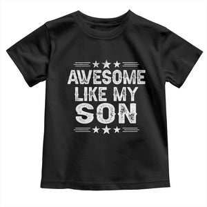 Awesome Like My Son Toddler T Shirt Funny Boy Dad Father's Day Gifts TS11 Black Print Your Wear