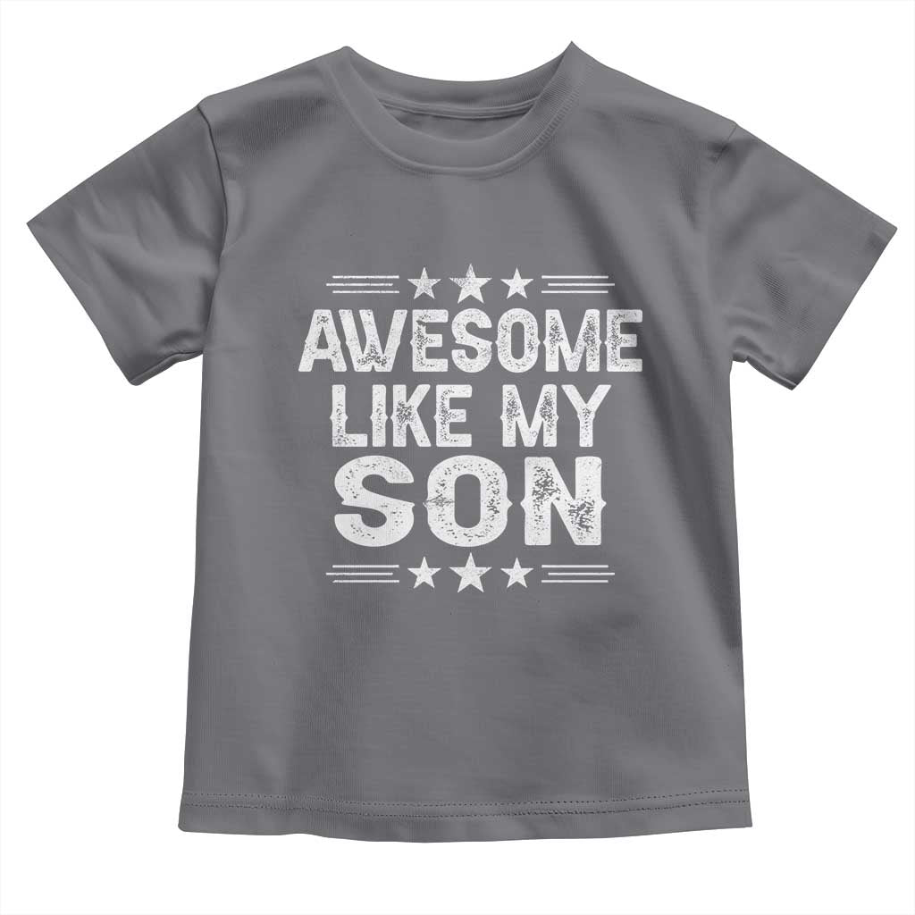 Awesome Like My Son Toddler T Shirt Funny Boy Dad Father's Day Gifts TS11 Charcoal Print Your Wear