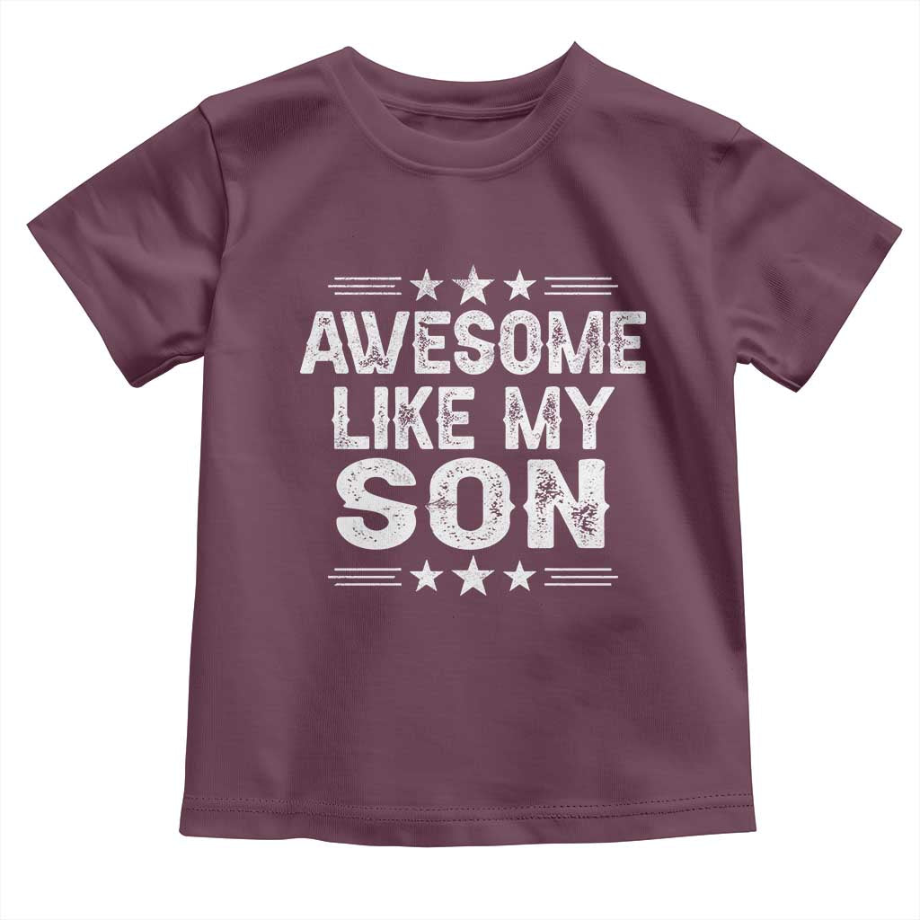 Awesome Like My Son Toddler T Shirt Funny Boy Dad Father's Day Gifts TS11 Maroon Print Your Wear