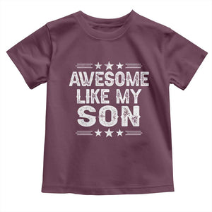 Awesome Like My Son Toddler T Shirt Funny Boy Dad Father's Day Gifts TS11 Maroon Print Your Wear
