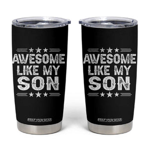 Awesome Like My Son Tumbler Cup Funny Boy Dad Father's Day Gifts TS11 Black Print Your Wear