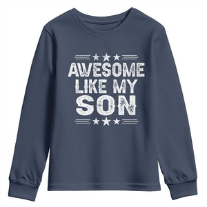 Awesome Like My Son Youth Sweatshirt Funny Boy Dad Father's Day Gifts TS11 Navy Print Your Wear