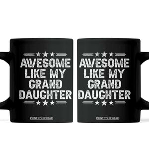 Awesome Like My Granddaughter Coffee Mug Funny Girl Grandpa Father's Day Gifts TS11 Black Print Your Wear