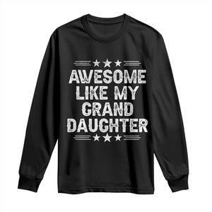 Awesome Like My Granddaughter Long Sleeve Shirt Funny Girl Grandpa Father's Day Gifts TS11 Black Print Your Wear