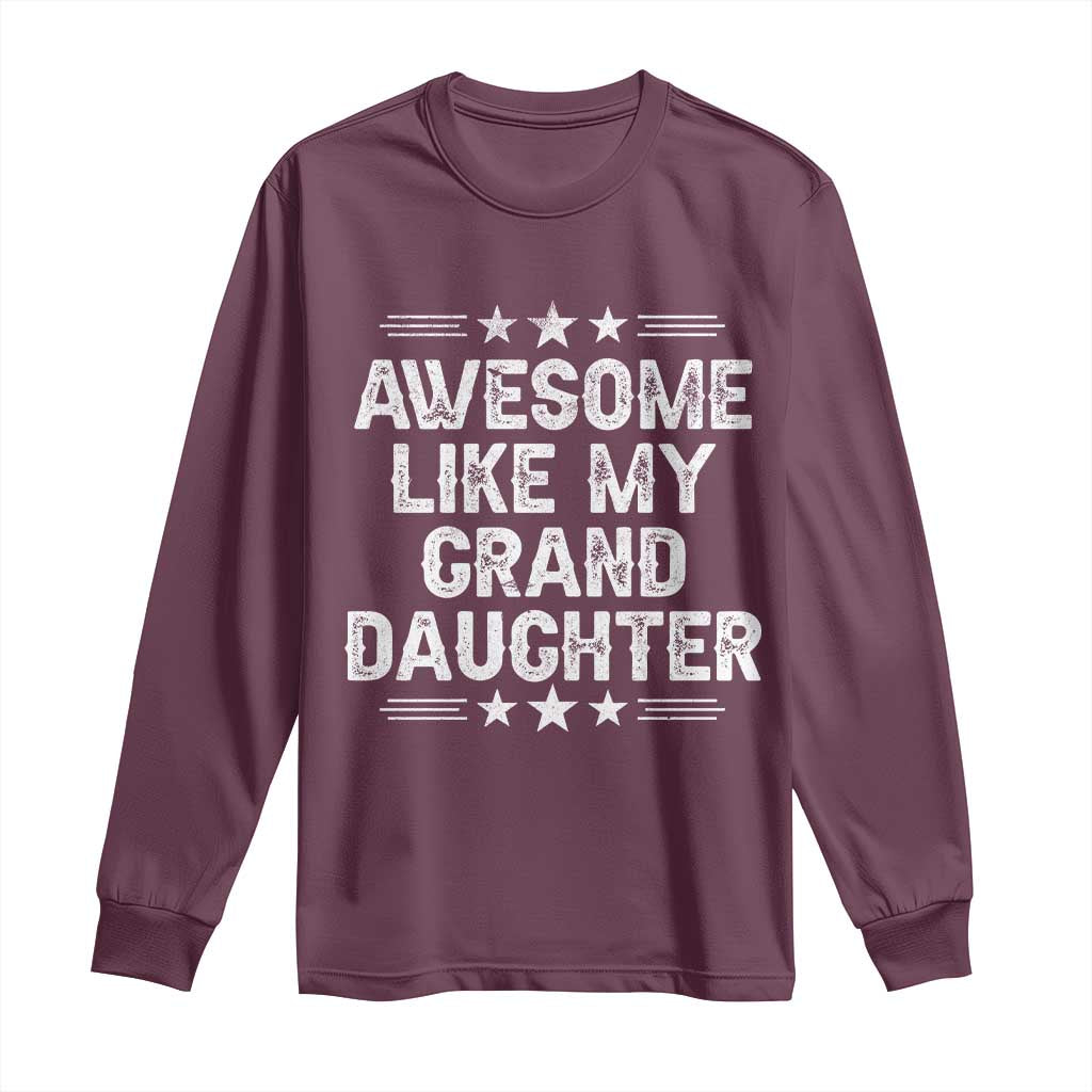 Awesome Like My Granddaughter Long Sleeve Shirt Funny Girl Grandpa Father's Day Gifts TS11 Maroon Print Your Wear