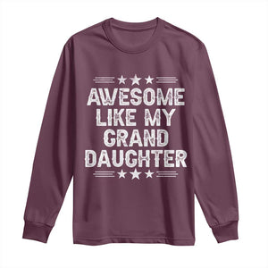 Awesome Like My Granddaughter Long Sleeve Shirt Funny Girl Grandpa Father's Day Gifts TS11 Maroon Print Your Wear