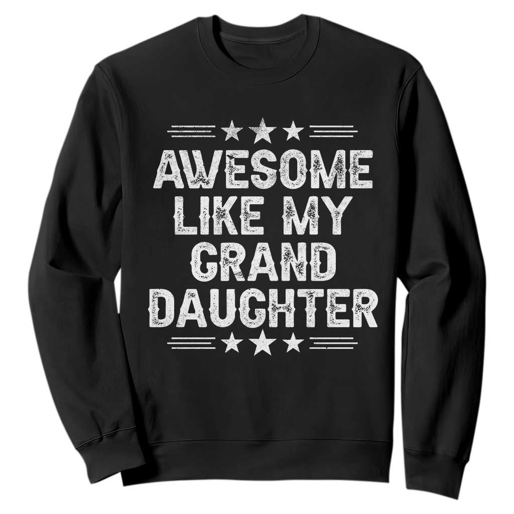 Awesome Like My Granddaughter Sweatshirt Funny Girl Grandpa Father's Day Gifts TS11 Black Print Your Wear