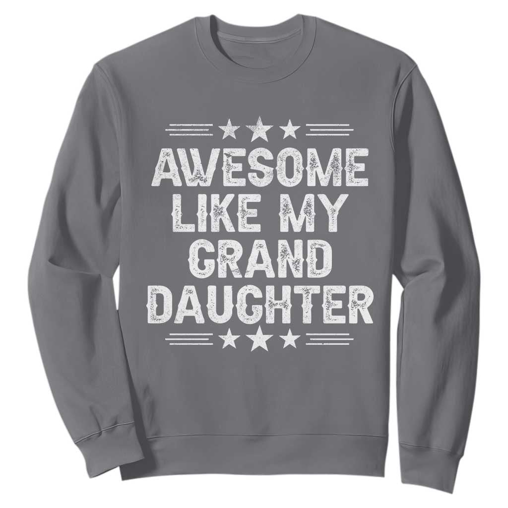 Awesome Like My Granddaughter Sweatshirt Funny Girl Grandpa Father's Day Gifts TS11 Charcoal Print Your Wear