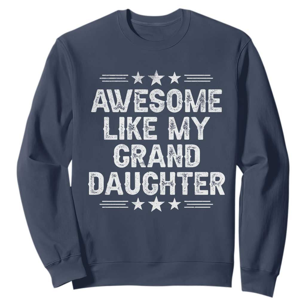 Awesome Like My Granddaughter Sweatshirt Funny Girl Grandpa Father's Day Gifts TS11 Navy Print Your Wear