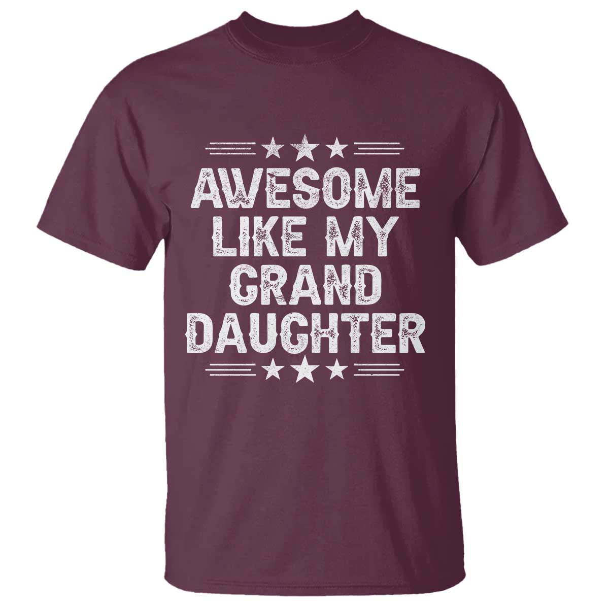 Awesome Like My Granddaughter T Shirt Funny Girl Grandpa Father's Day Gifts TS11 Maroon Print Your Wear