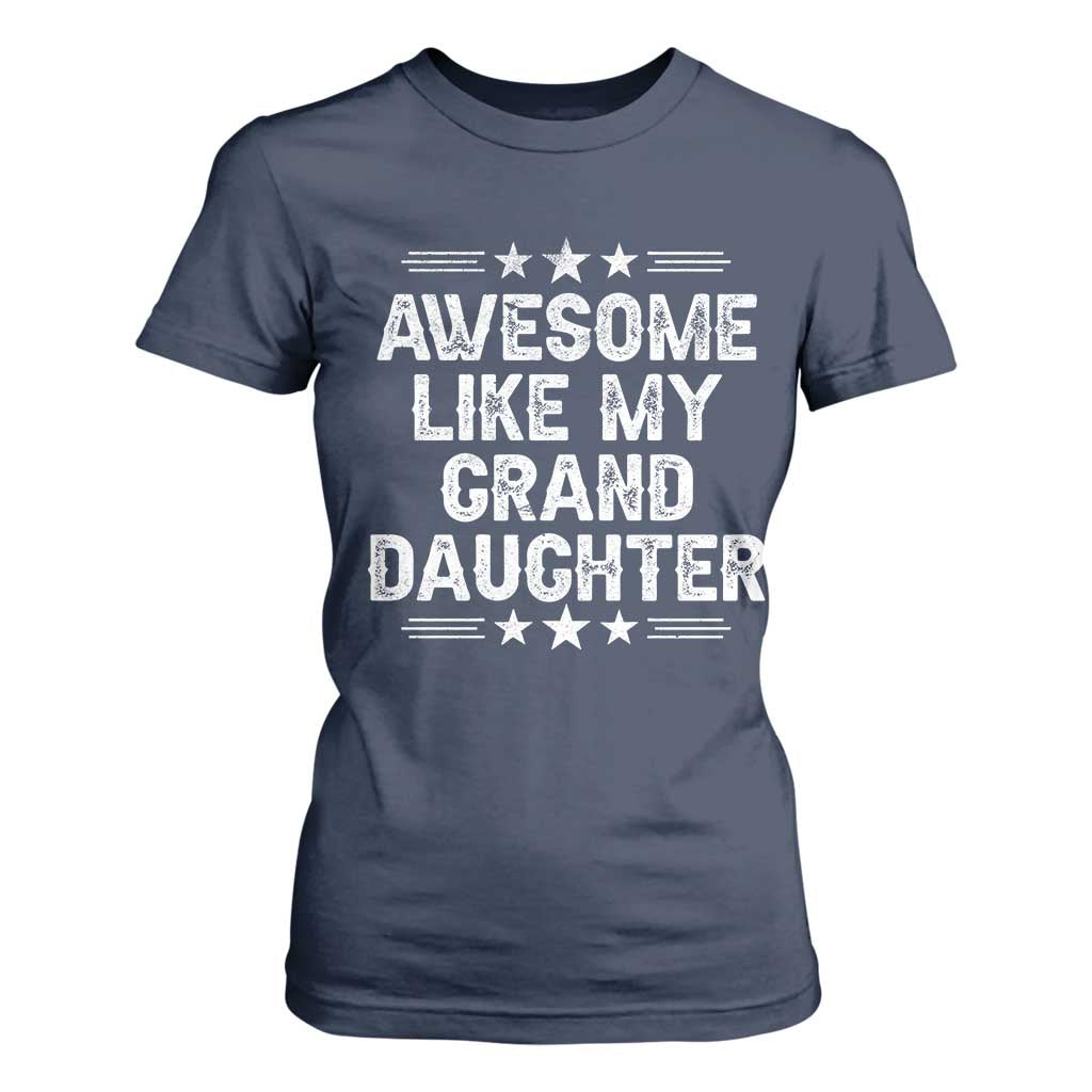 Awesome Like My Granddaughter T Shirt For Women Funny Girl Grandpa Father's Day Gifts TS11 Navy Print Your Wear