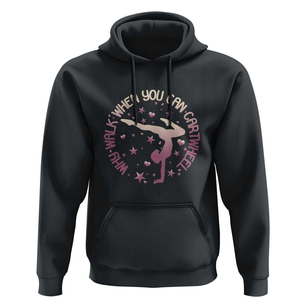 Gymnastic Hoodie Why Walk When You Can Cartwheel Gymnast TS11 Black Print Your Wear