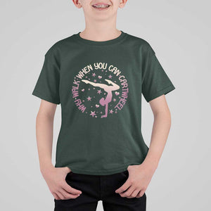 Gymnastic T Shirt For Kid Why Walk When You Can Cartwheel Gymnast TS11 Dark Forest Green Print Your Wear