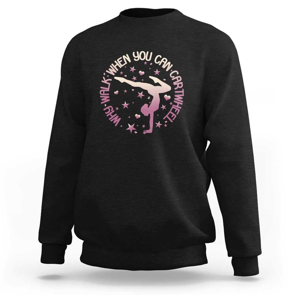 Gymnastic Sweatshirt Why Walk When You Can Cartwheel Gymnast TS11 Black Print Your Wear