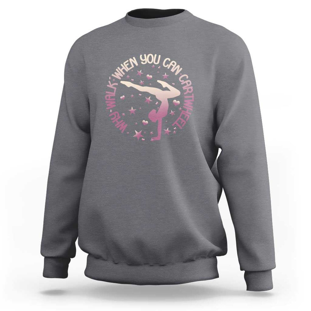 Gymnastic Sweatshirt Why Walk When You Can Cartwheel Gymnast TS11 Charcoal Print Your Wear